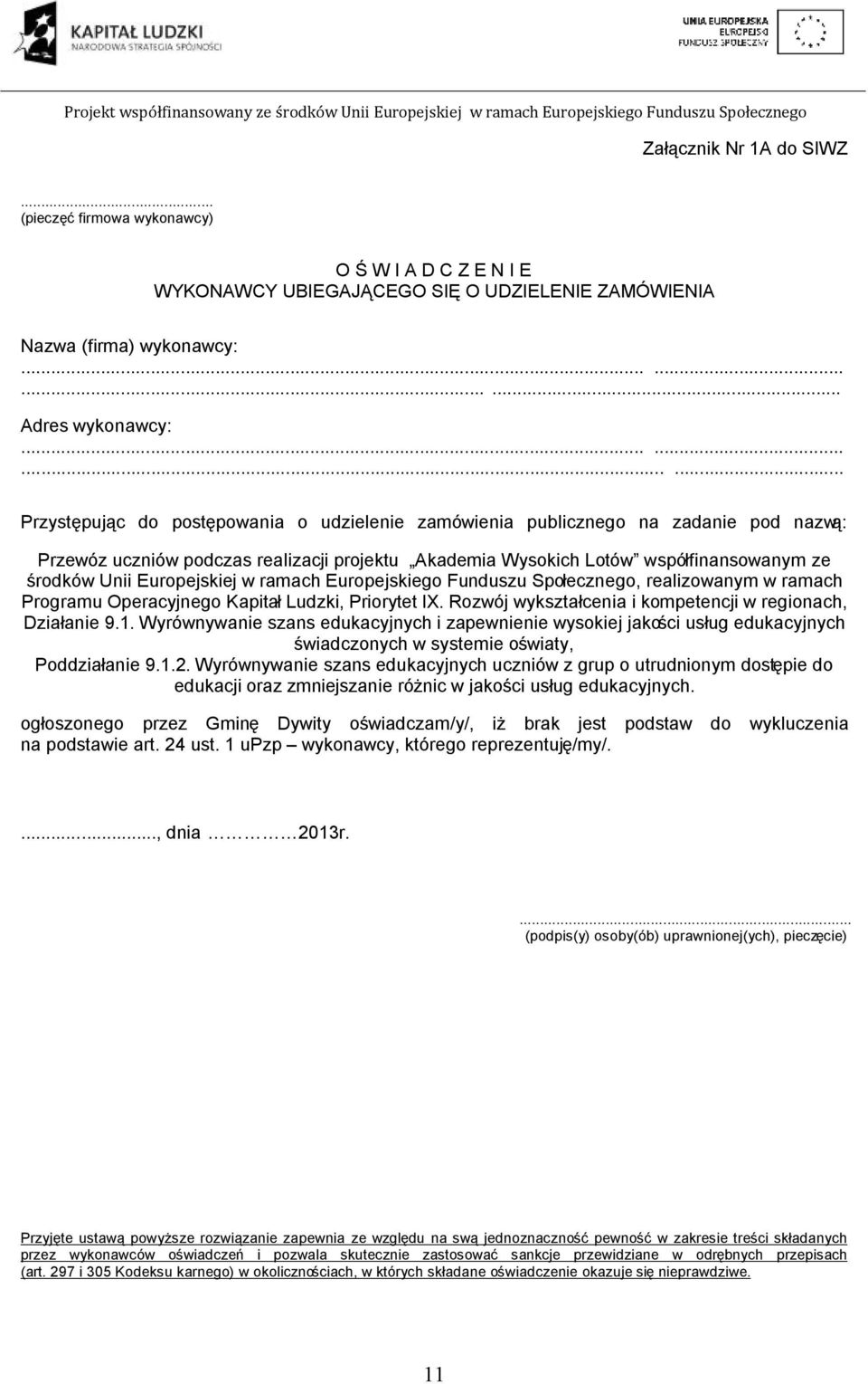 Unii Europejskiej w ramach Europejskiego Funduszu Społecznego, realizowanym w ramach Programu Operacyjnego Kapitał Ludzki, Priorytet IX. Rozwój wykształcenia i kompetencji w regionach, Działanie 9.1.