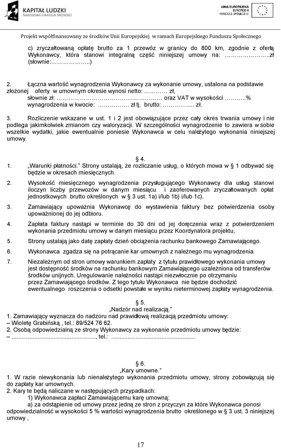 brutto:... zł. 3. Rozliczenie wskazane w ust. 1 i 2 jest obowiązujące przez cały okres trwania umowy i nie podlega jakimkolwiek zmianom czy waloryzacji.