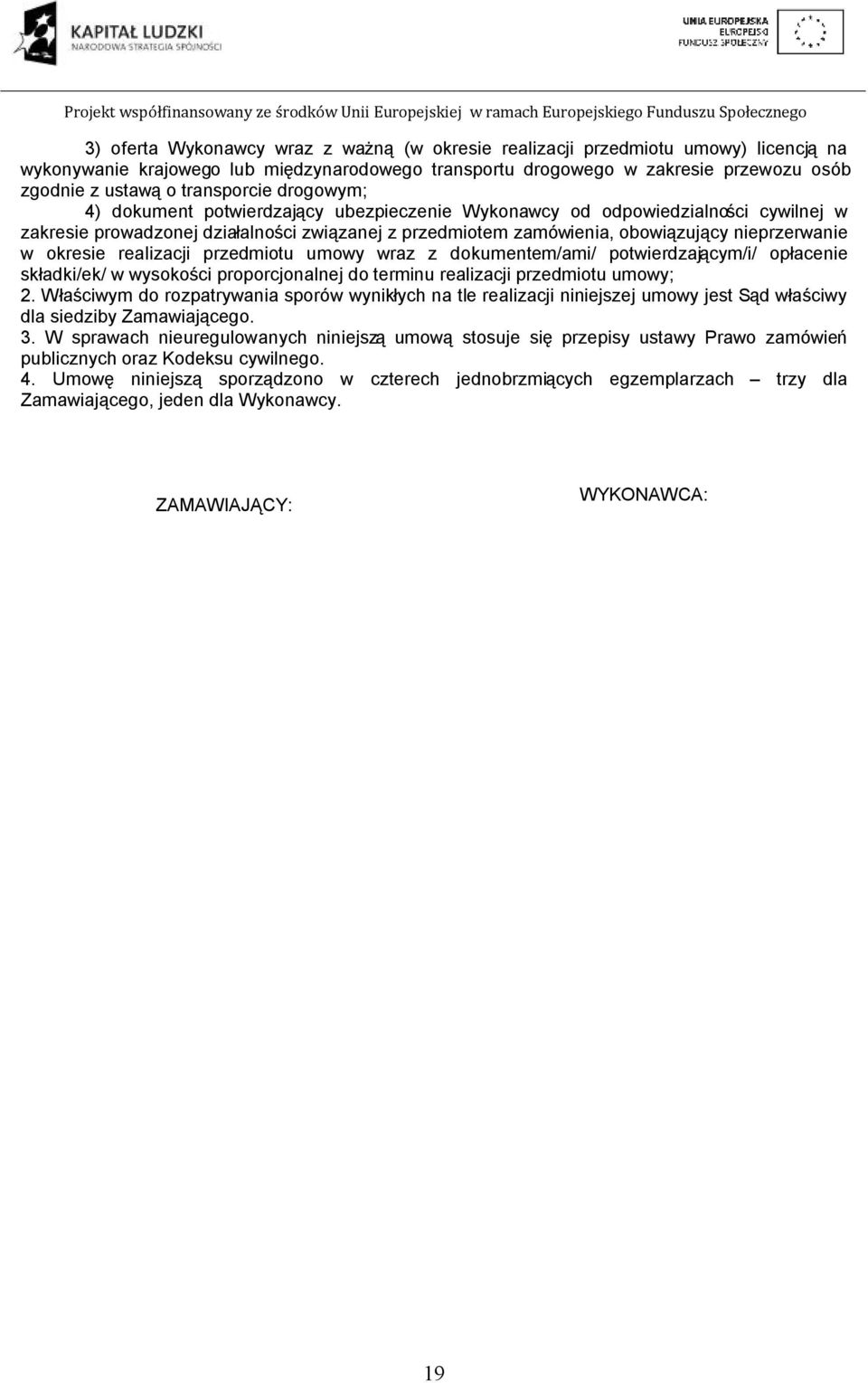 nieprzerwanie w okresie realizacji przedmiotu umowy wraz z dokumentem/ami/ potwierdzającym/i/ opłacenie składki/ek/ w wysokości proporcjonalnej do terminu realizacji przedmiotu umowy; 2.