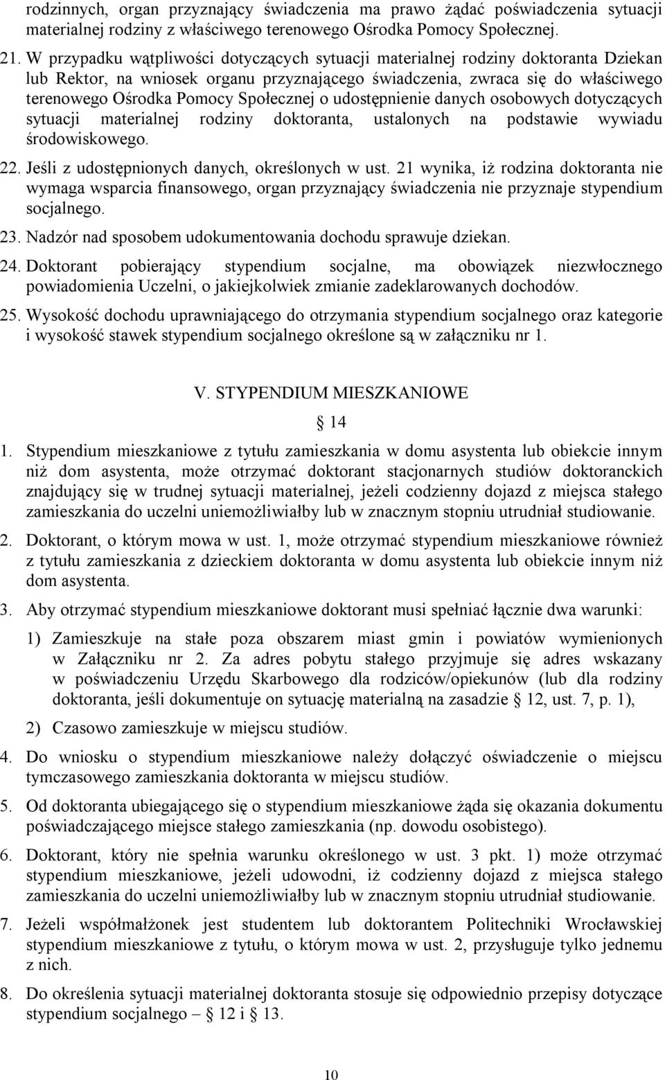 Społecznej o udostępnienie danych osobowych dotyczących sytuacji materialnej rodziny doktoranta, ustalonych na podstawie wywiadu środowiskowego. 22. Jeśli z udostępnionych danych, określonych w ust.