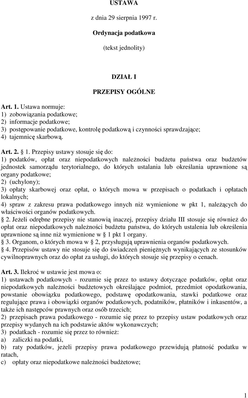 Przepisy ustawy stosuje się do: 1) podatków, opłat oraz niepodatkowych naleŝności budŝetu państwa oraz budŝetów jednostek samorządu terytorialnego, do których ustalania lub określania uprawnione są