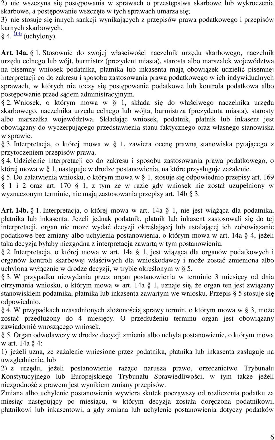 a. 1. Stosownie do swojej właściwości naczelnik urzędu skarbowego, naczelnik urzędu celnego lub wójt, burmistrz (prezydent miasta), starosta albo marszałek województwa na pisemny wniosek podatnika,