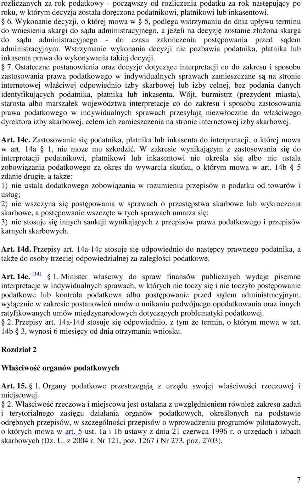 - do czasu zakończenia postępowania przed sądem administracyjnym. Wstrzymanie wykonania decyzji nie pozbawia podatnika, płatnika lub inkasenta prawa do wykonywania takiej decyzji. 7.