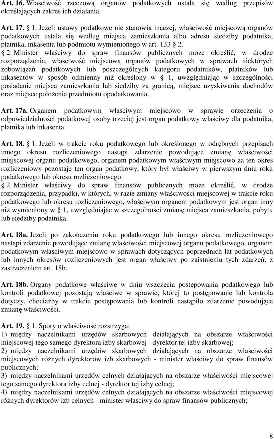 . 1. JeŜeli ustawy podatkowe nie stanowią inaczej, właściwość miejscową organów podatkowych ustala się według miejsca zamieszkania albo adresu siedziby podatnika, płatnika, inkasenta lub podmiotu