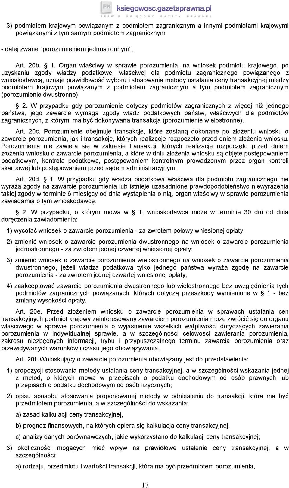 i stosowania metody ustalania ceny transakcyjnej między podmiotem krajowym powiązanym z podmiotem zagranicznym a tym podmiotem zagranicznym (porozumienie dwustronne). 2.