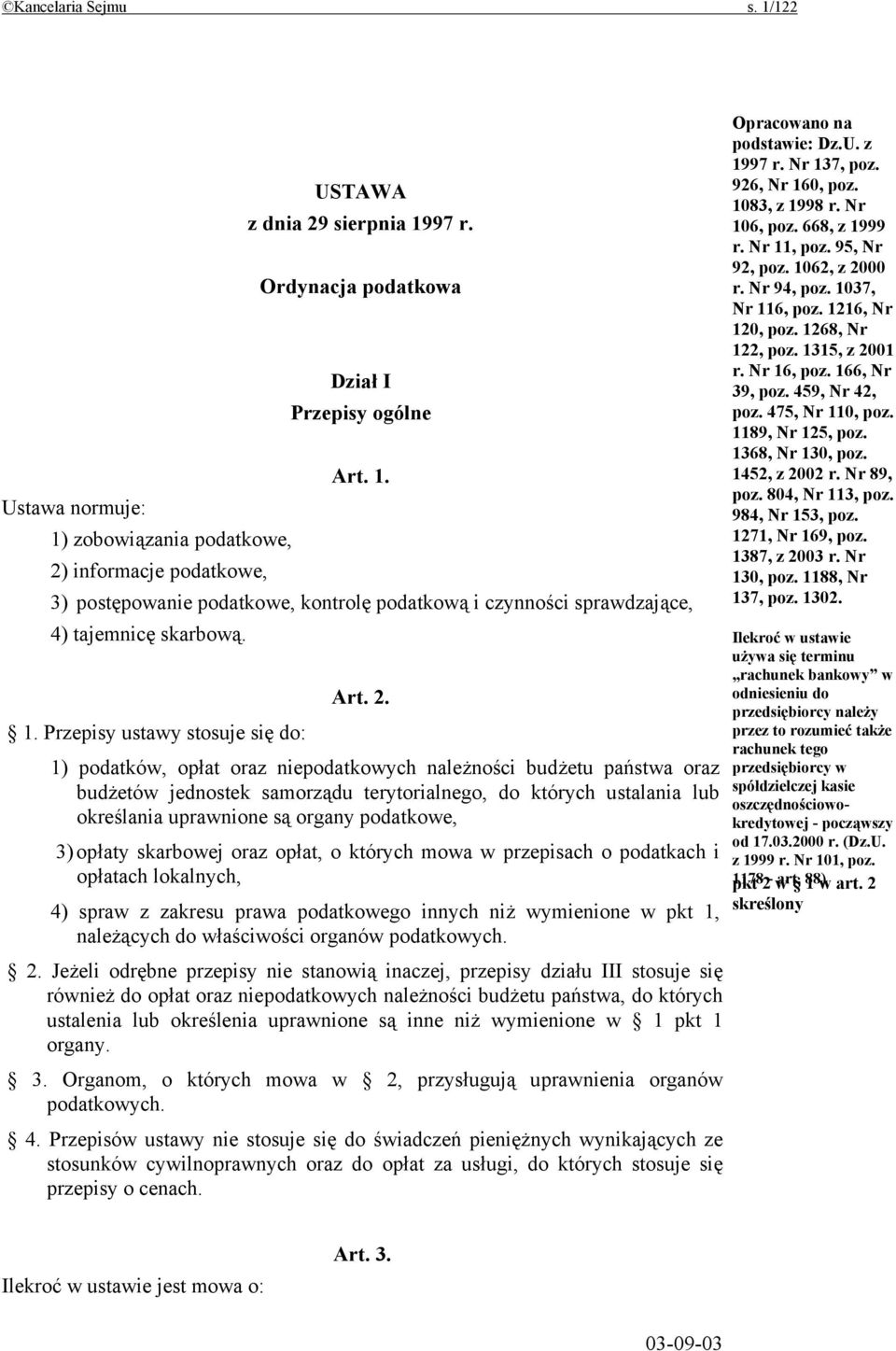 Przepisy ustawy stosuje się do: 1) podatków, opłat oraz niepodatkowych należności budżetu państwa oraz budżetów jednostek samorządu terytorialnego, do których ustalania lub określania uprawnione są