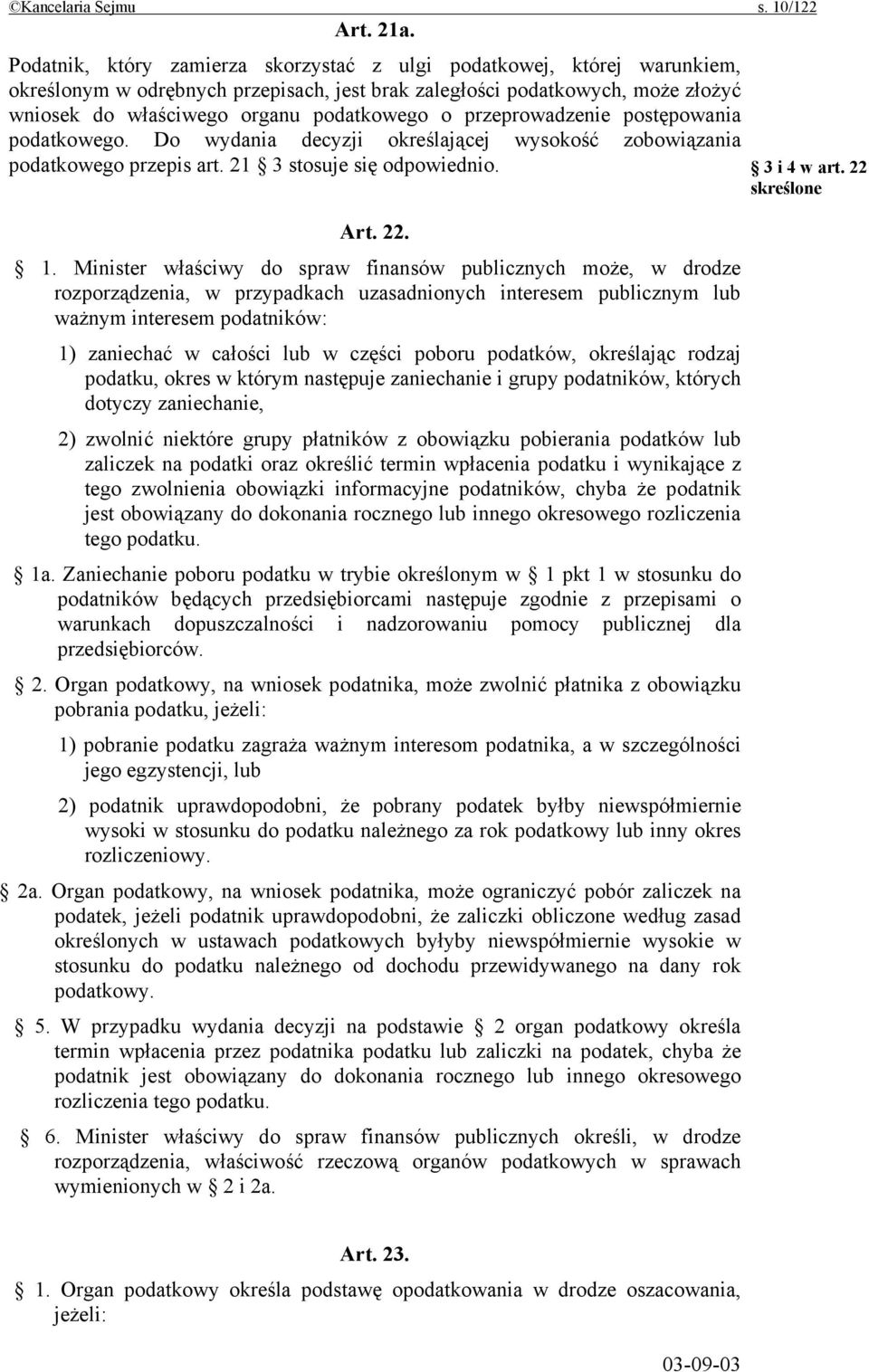 przeprowadzenie postępowania podatkowego. Do wydania decyzji określającej wysokość zobowiązania podatkowego przepis art. 21 3 stosuje się odpowiednio. Art. 22. 1.