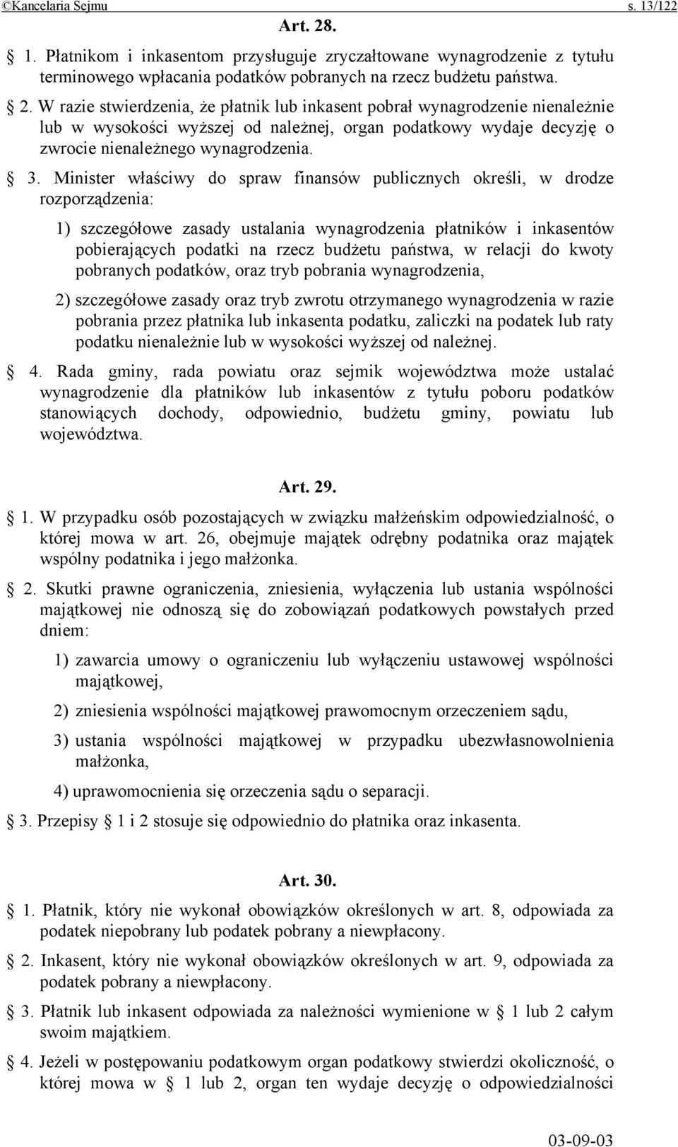 W razie stwierdzenia, że płatnik lub inkasent pobrał wynagrodzenie nienależnie lub w wysokości wyższej od należnej, organ podatkowy wydaje decyzję o zwrocie nienależnego wynagrodzenia. 3.