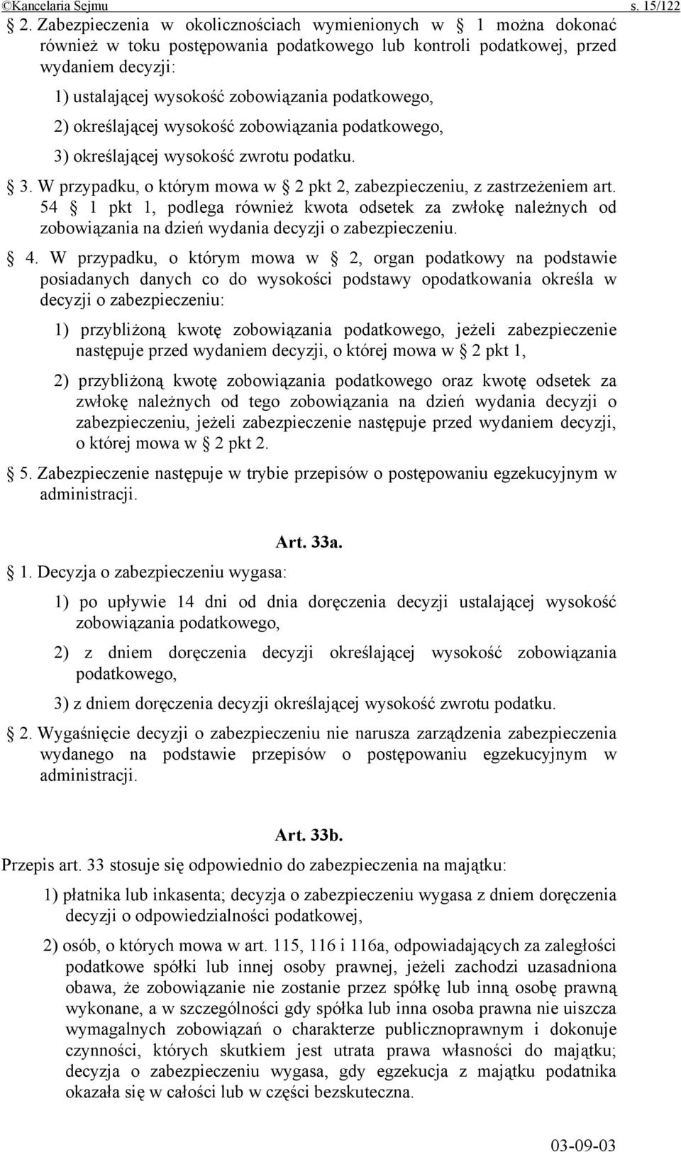 podatkowego, 2) określającej wysokość zobowiązania podatkowego, 3) określającej wysokość zwrotu podatku. 3. W przypadku, o którym mowa w 2 pkt 2, zabezpieczeniu, z zastrzeżeniem art.