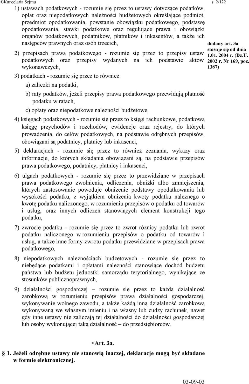 podatkowego, podstawę opodatkowania, stawki podatkowe oraz regulujące prawa i obowiązki organów podatkowych, podatników, płatników i inkasentów, a także ich następców prawnych oraz osób trzecich, 2)