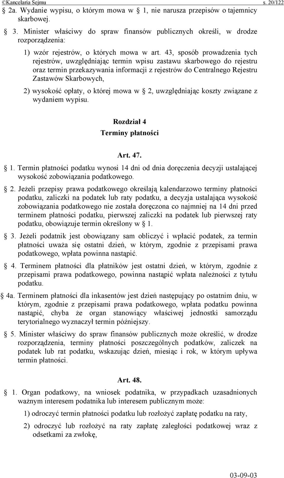 43, sposób prowadzenia tych rejestrów, uwzględniając termin wpisu zastawu skarbowego do rejestru oraz termin przekazywania informacji z rejestrów do Centralnego Rejestru Zastawów Skarbowych, 2)