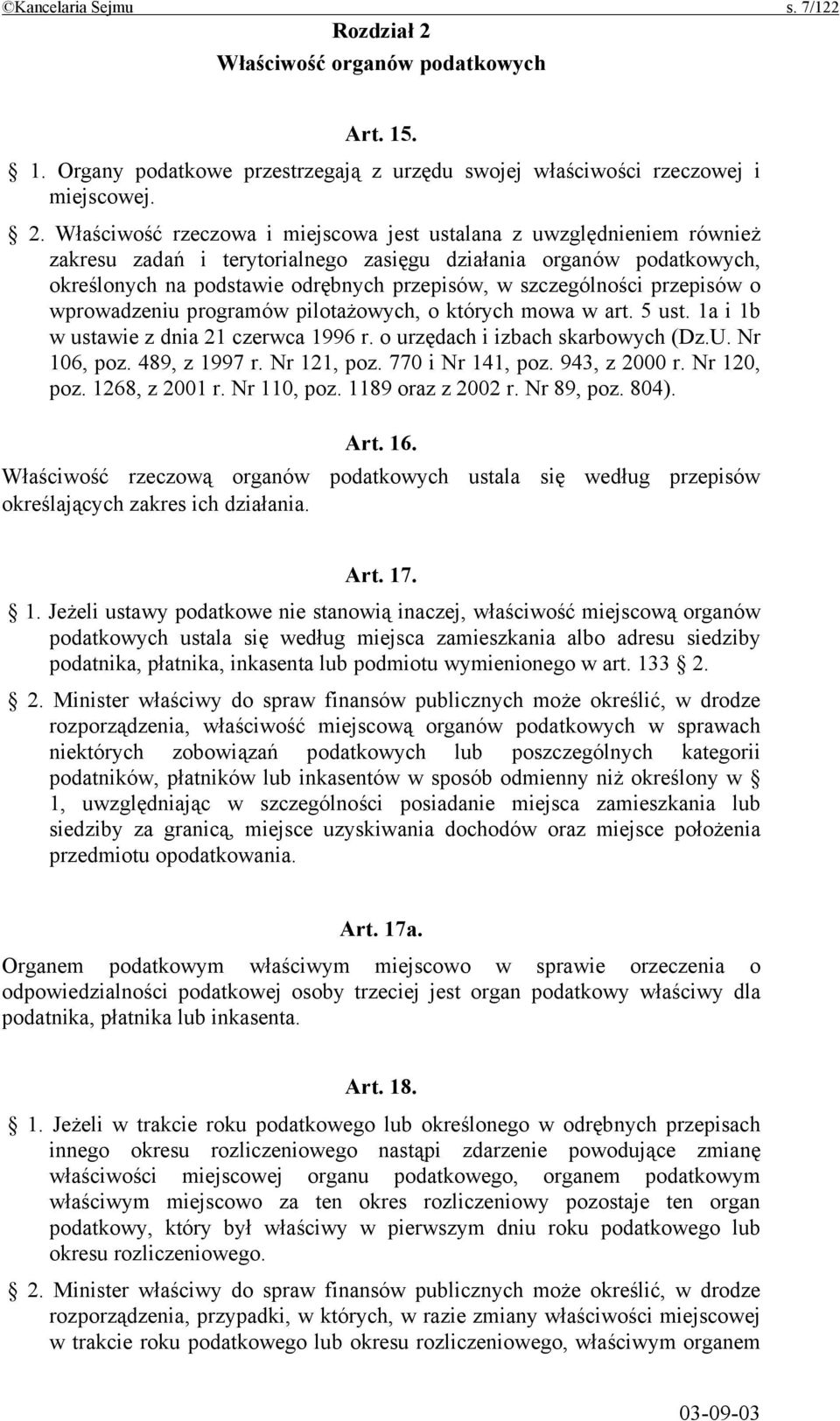 Właściwość rzeczowa i miejscowa jest ustalana z uwzględnieniem również zakresu zadań i terytorialnego zasięgu działania organów podatkowych, określonych na podstawie odrębnych przepisów, w