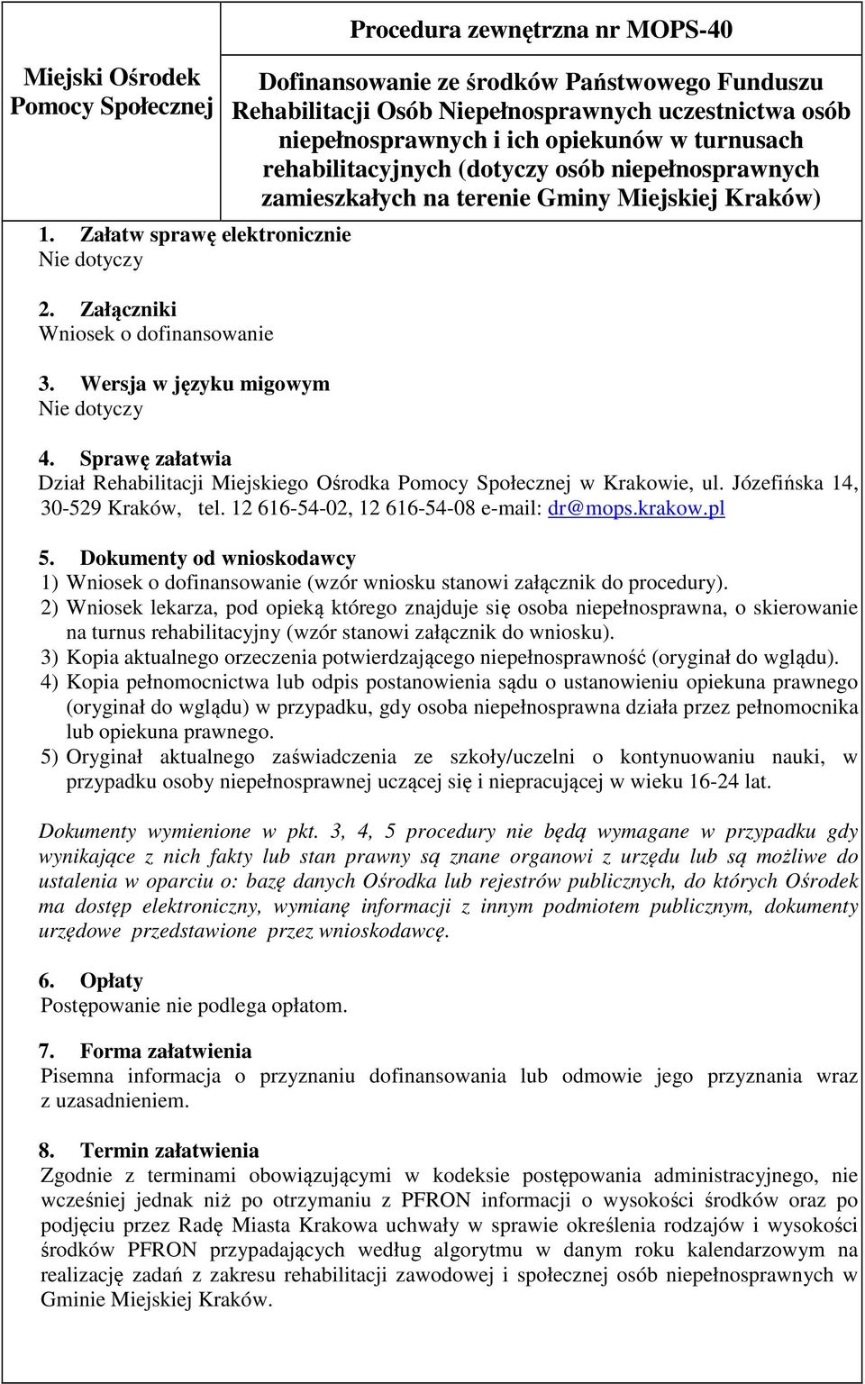 opiekunów w turnusach rehabilitacyjnych (dotyczy osób niepełnosprawnych zamieszkałych na terenie Gminy Miejskiej Kraków) 4.