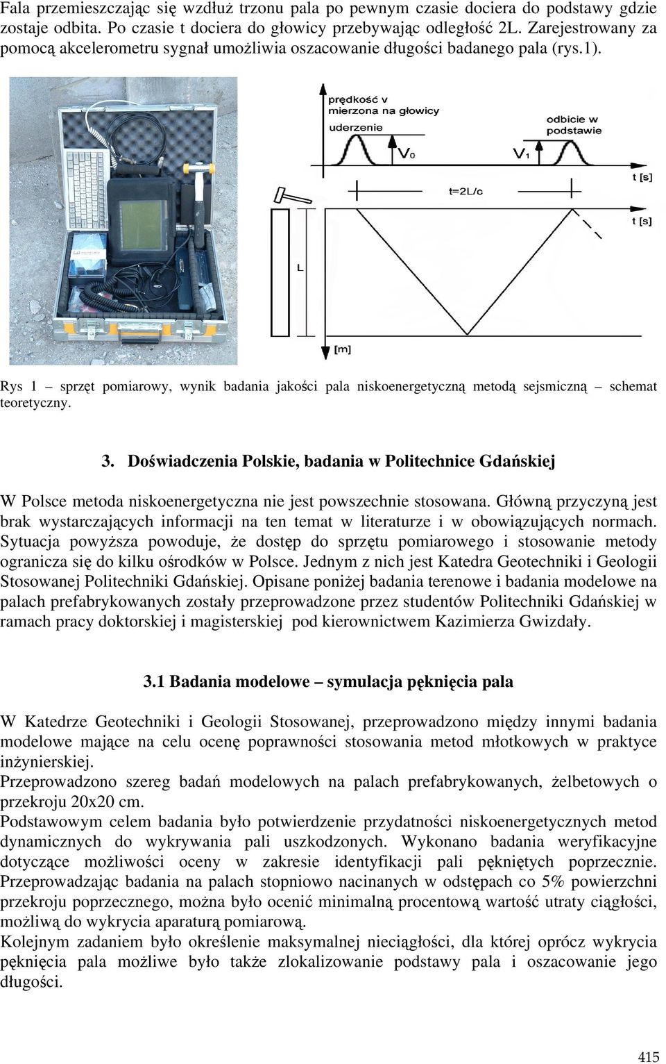 Rys 1 sprzęt pomiarowy, wynik badania jakości pala niskoenergetyczną metodą sejsmiczną schemat teoretyczny. 3.