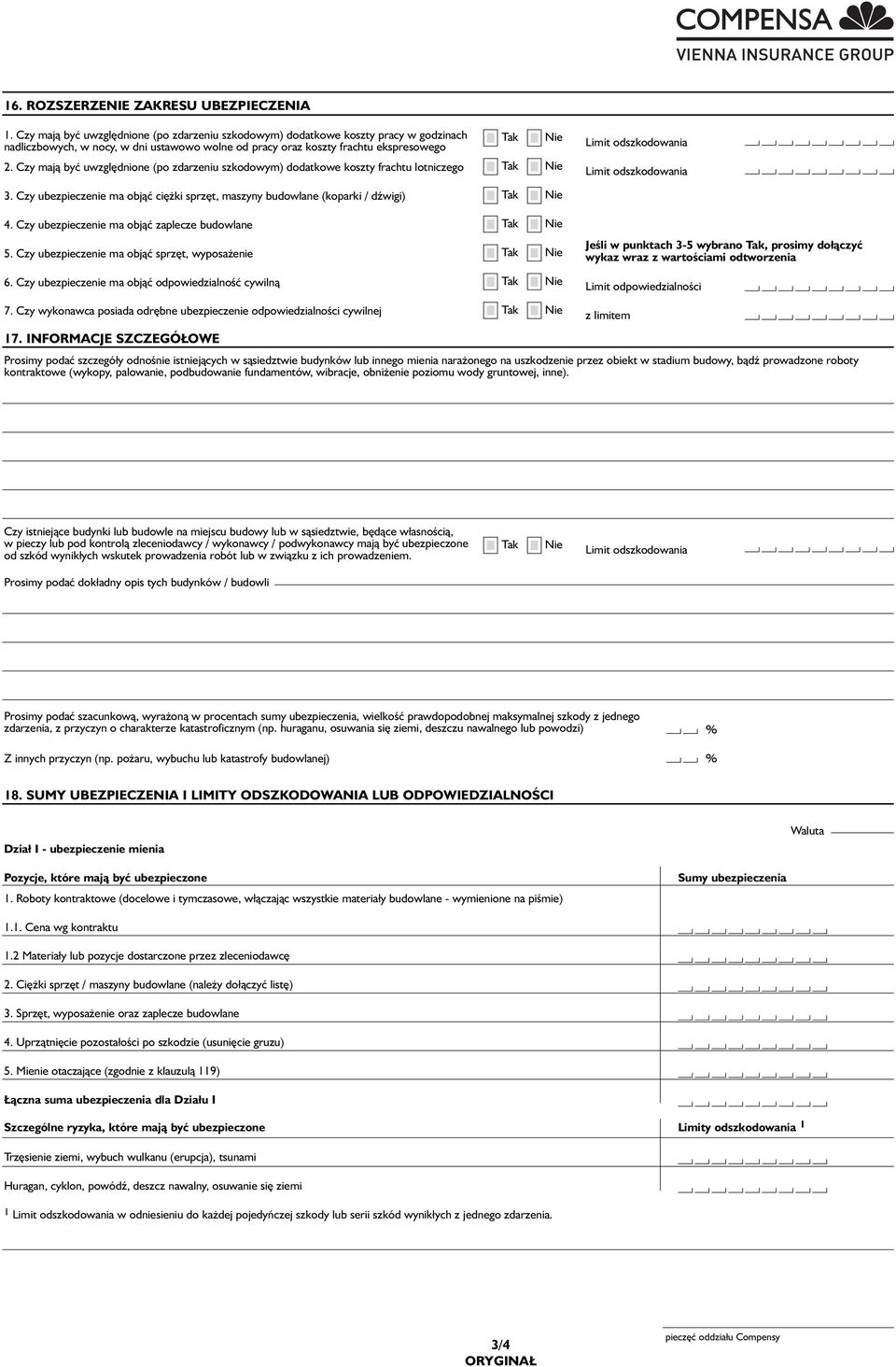 Czy mają być uwzględnione (po zdarzeniu szkodowym) dodatkowe koszty frachtu lotniczego 3. Czy ubezpieczenie ma objąć ciężki sprzęt, maszyny budowlane (koparki / dźwigi) 4.