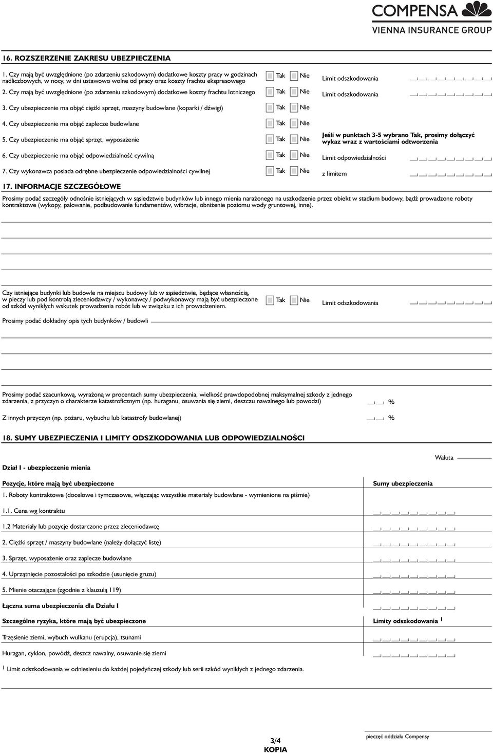 Czy mają być uwzględnione (po zdarzeniu szkodowym) dodatkowe koszty frachtu lotniczego 3. Czy ubezpieczenie ma objąć ciężki sprzęt, maszyny budowlane (koparki / dźwigi) 4.