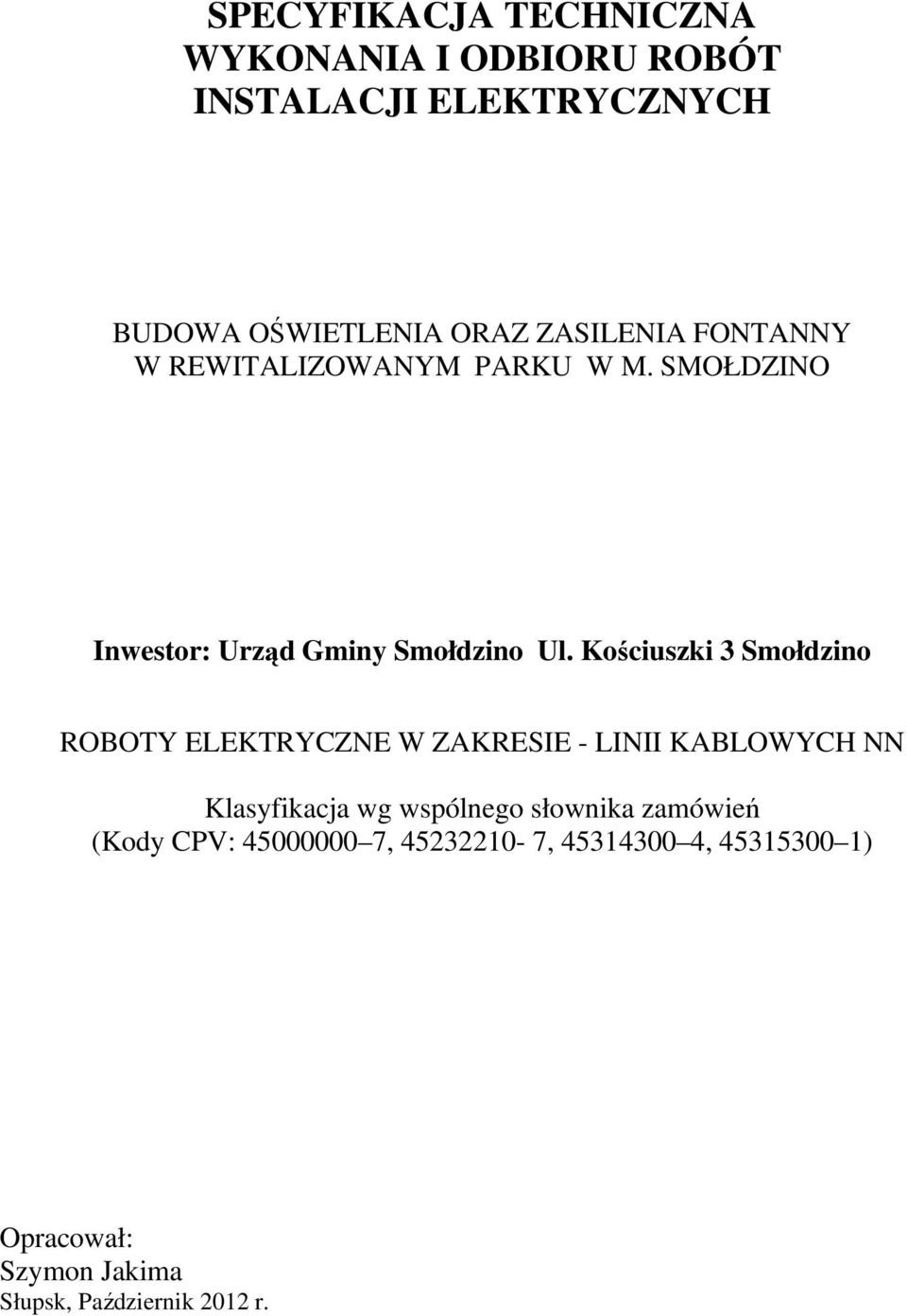 Kościuszki 3 Smołdzino ROBOTY ELEKTRYCZNE W ZAKRESIE - LINII KABLOWYCH NN Klasyfikacja wg wspólnego