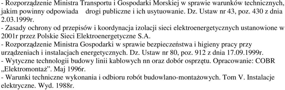 - Rozporządzenie Ministra Gospodarki w sprawie bezpieczeństwa i higieny pracy przy urządzeniach i instalacjach energetycznych. Dz. Ustaw nr 80, poz. 912 z dnia 17.09.1999r.