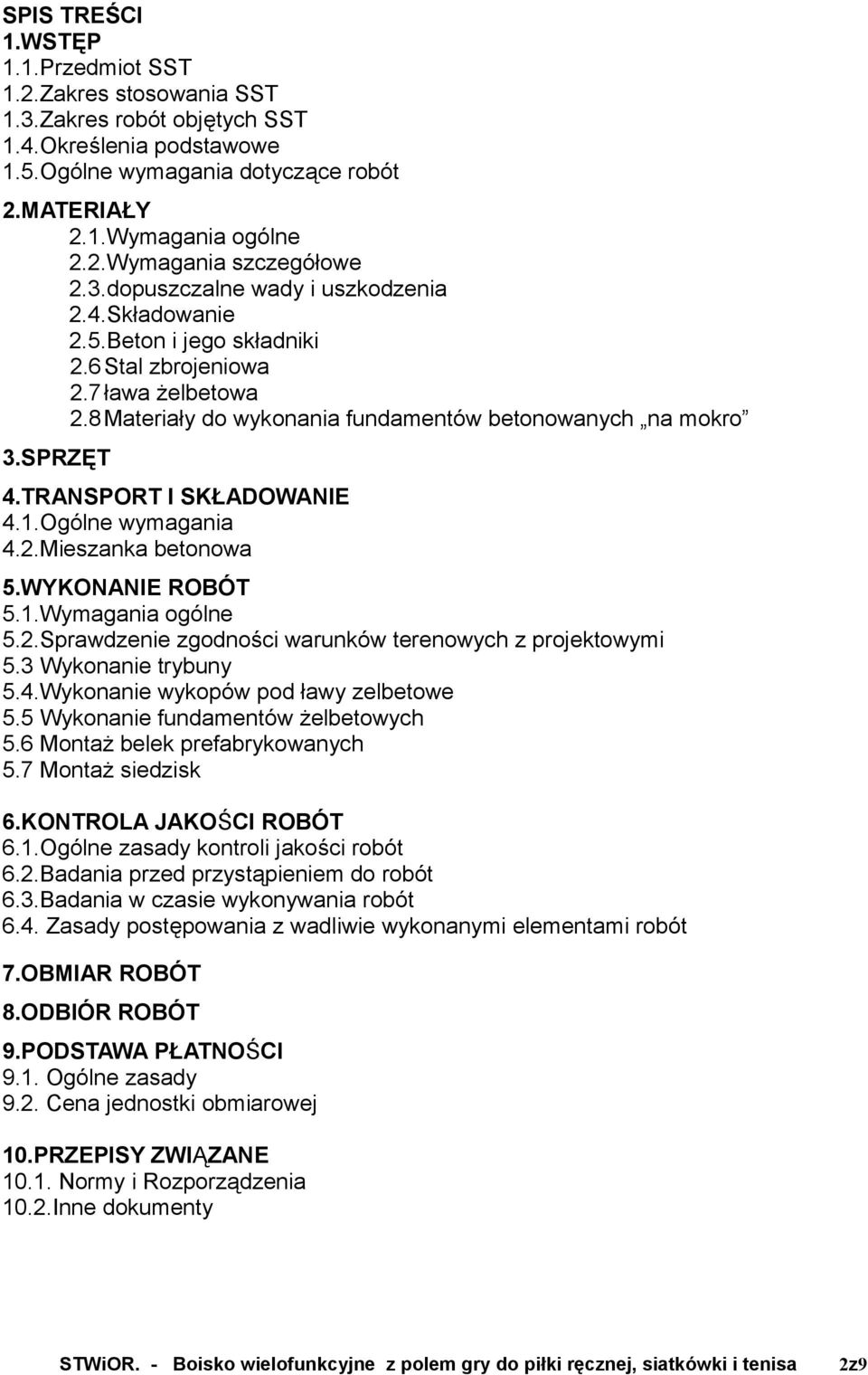 TRANSPORT I SKŁADOWANIE 4.1.Ogólne wymagania 4.2.Mieszanka betonowa 5.WYKONANIE ROBÓT 5.1.Wymagania ogólne 5.2.Sprawdzenie zgodności warunków terenowych z projektowymi 5.3 Wykonanie trybuny 5.4.Wykonanie wykopów pod ławy zelbetowe 5.