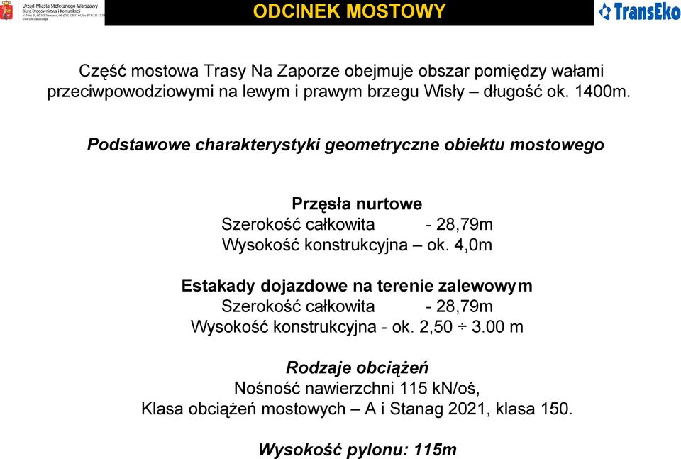 Podstawowe charakterystyki geometryczne obiektu mostowego Przęsła nurtowe Szerokość całkowita - 28,79m Wysokość konstrukcyjna ok.