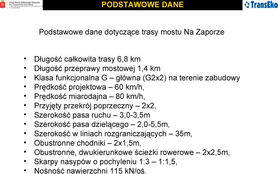 poprzeczny 2x2, Szerokość pasa ruchu 3,0-3,5m Szerokość pasa dzielącego 2,0-5,5m, Szerokość w liniach rozgraniczających 35m,