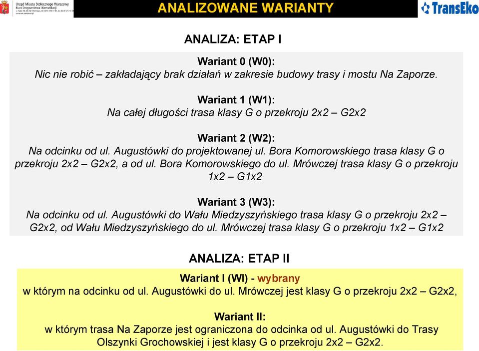 Bora Komorowskiego do ul. Mrówczej trasa klasy G o przekroju 1x2 G1x2 Wariant 3 (W3): Na odcinku od ul.