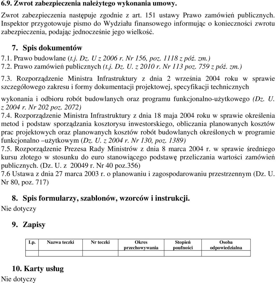 Nr 156, poz. 1118 z póź. zm.) 7.2. Prawo zamówień publicznych (t.j. Dz. U. z 2010 r. Nr 113 