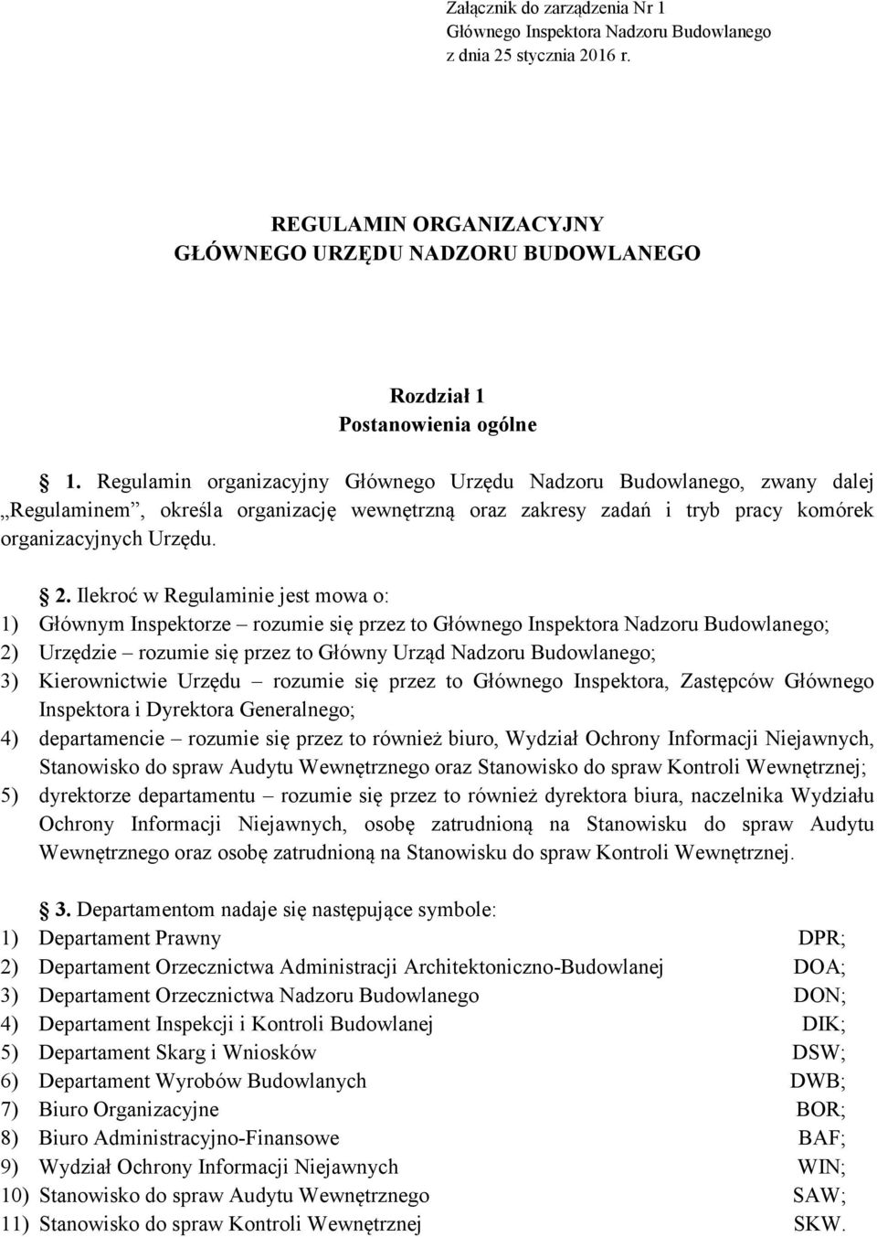 Ilekroć w Regulaminie jest mowa o: 1) Głównym Inspektorze rozumie się przez to Głównego Inspektora Nadzoru Budowlanego; 2) Urzędzie rozumie się przez to Główny Urząd Nadzoru Budowlanego; 3)