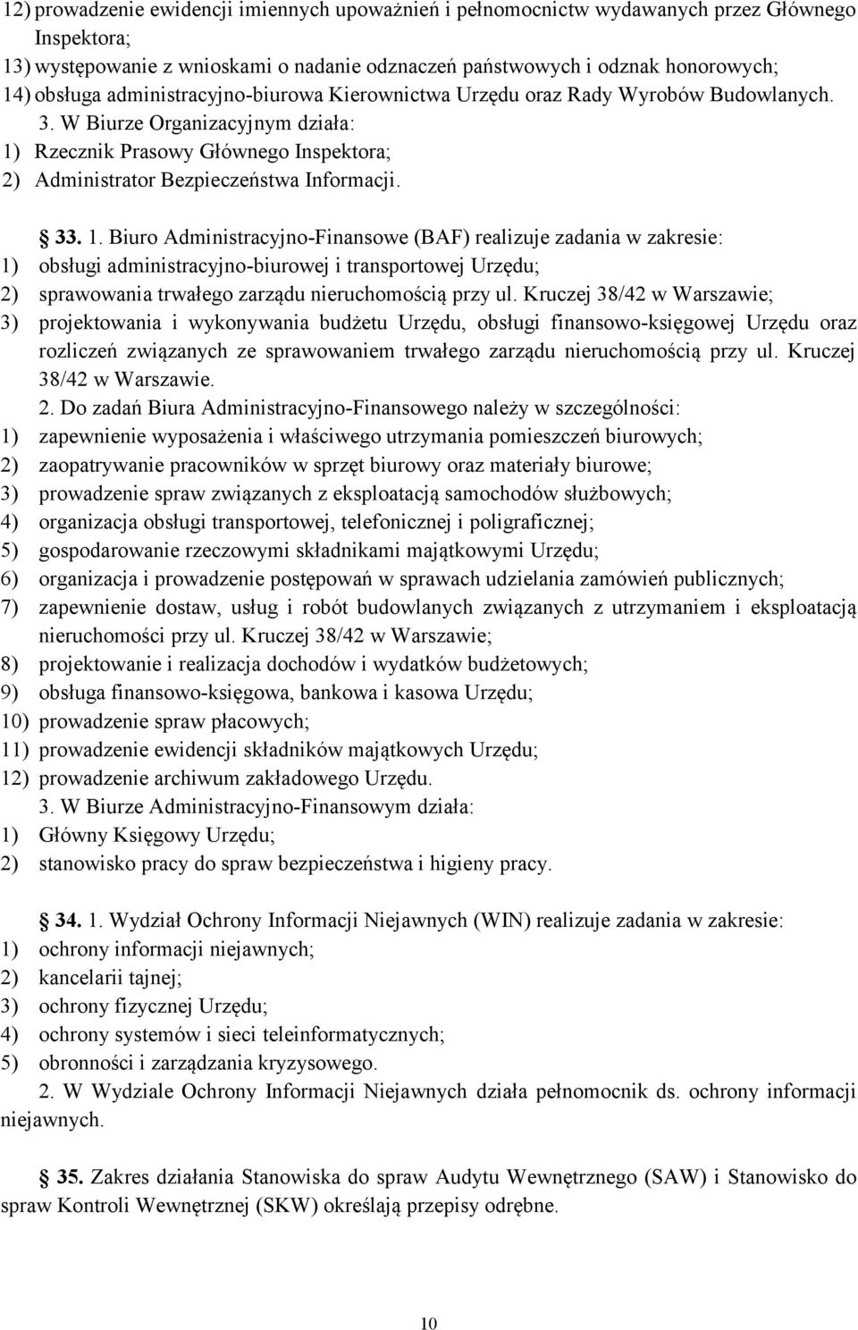 1. Biuro Administracyjno-Finansowe (BAF) realizuje zadania w zakresie: 1) obsługi administracyjno-biurowej i transportowej Urzędu; 2) sprawowania trwałego zarządu nieruchomością przy ul.