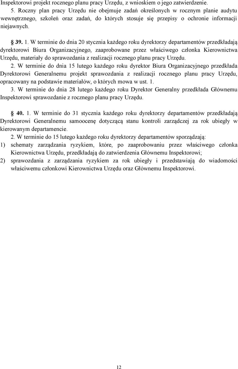 W terminie do dnia 20 stycznia każdego roku dyrektorzy departamentów przedkładają dyrektorowi Biura Organizacyjnego, zaaprobowane przez właściwego członka Kierownictwa Urzędu, materiały do