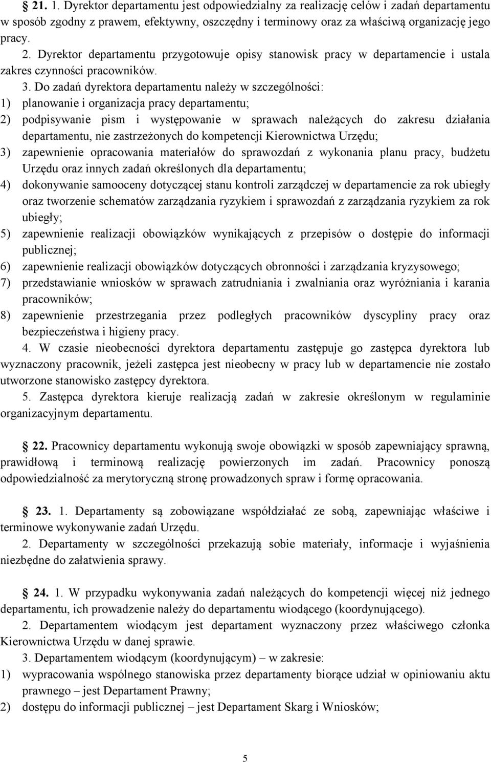 Do zadań dyrektora departamentu należy w szczególności: 1) planowanie i organizacja pracy departamentu; 2) podpisywanie pism i występowanie w sprawach należących do zakresu działania departamentu,