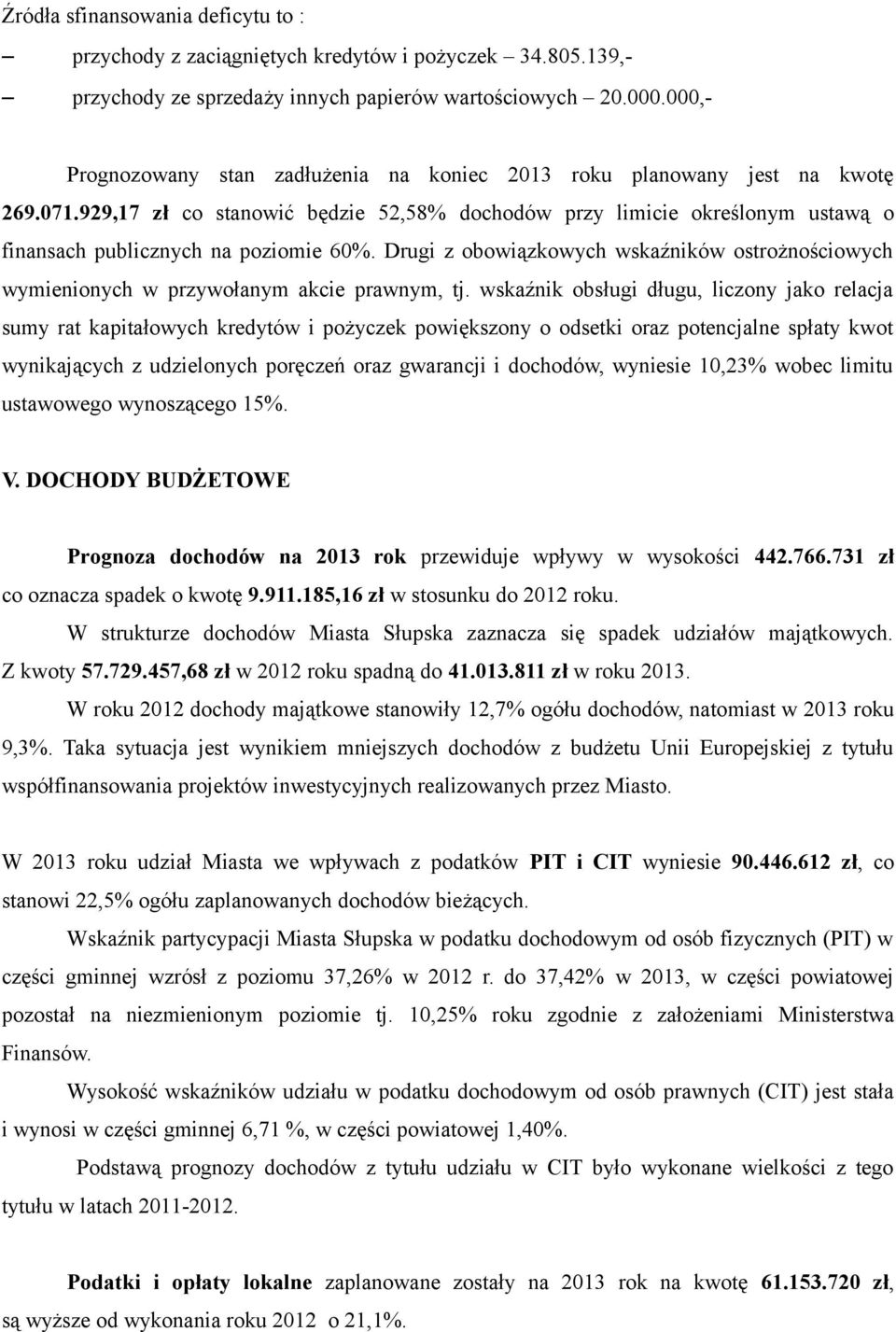 929,17 zł co stanowić będzie 52,58% dochodów przy limicie określonym ustawą o finansach publicznych na poziomie 60%.