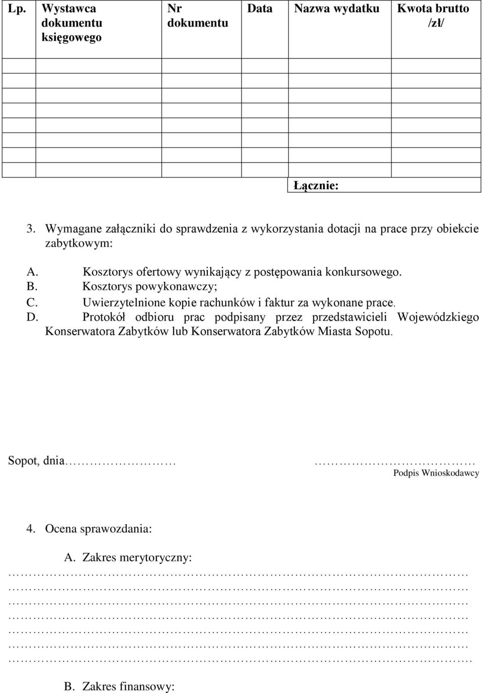 Kosztorys ofertowy wynikający z postępowania konkursowego. B. Kosztorys powykonawczy; C.