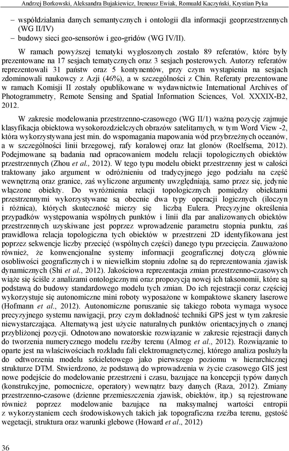 Autorzy referatów reprezentowali 31 państw oraz 5 kontynentów, przy czym wystąpienia na sesjach zdominowali naukowcy z Azji (46%), a w szczególności z Chin.