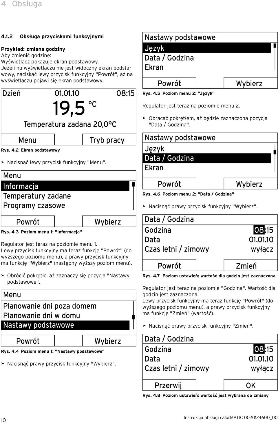 4.2 Ekran podstawowy > Nacisnąć lewy przycisk funkcyjny "Menu". Menu Informacja Temperatury zadane Programy czasowe Rys. 4.