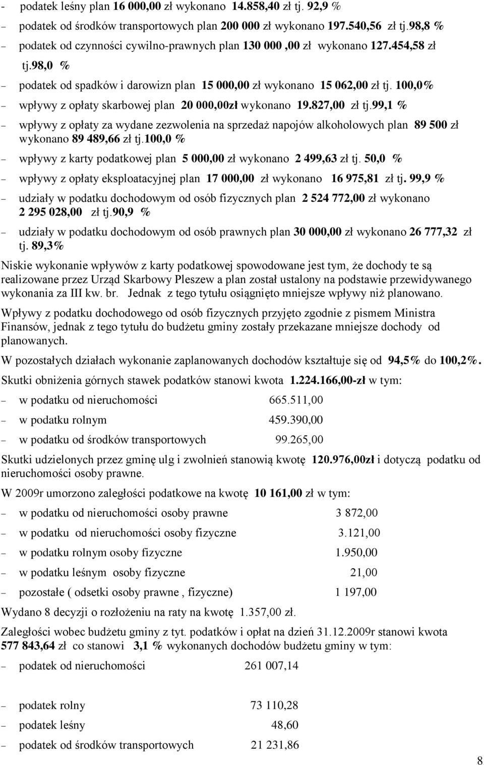 100,0% wpływy z opłaty skarbowej plan 20 000,00zł wykonano 19.827,00 zł tj.99,1 % wpływy z opłaty za wydane zezwolenia na sprzedaż napojów alkoholowych plan 89 500 zł wykonano 89 489,66 zł tj.
