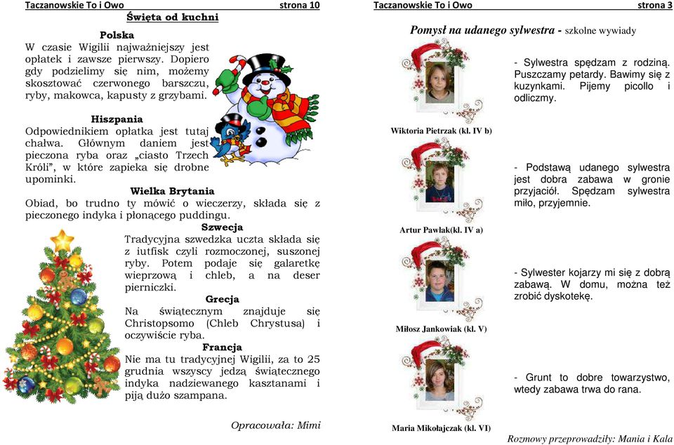 Taczanowskie To i Owo strona 3 Pomysł na udanego sylwestra - szkolne wywiady - Sylwestra spędzam z rodziną. Puszczamy petardy. Bawimy się z kuzynkami. Pijemy picollo i odliczmy.