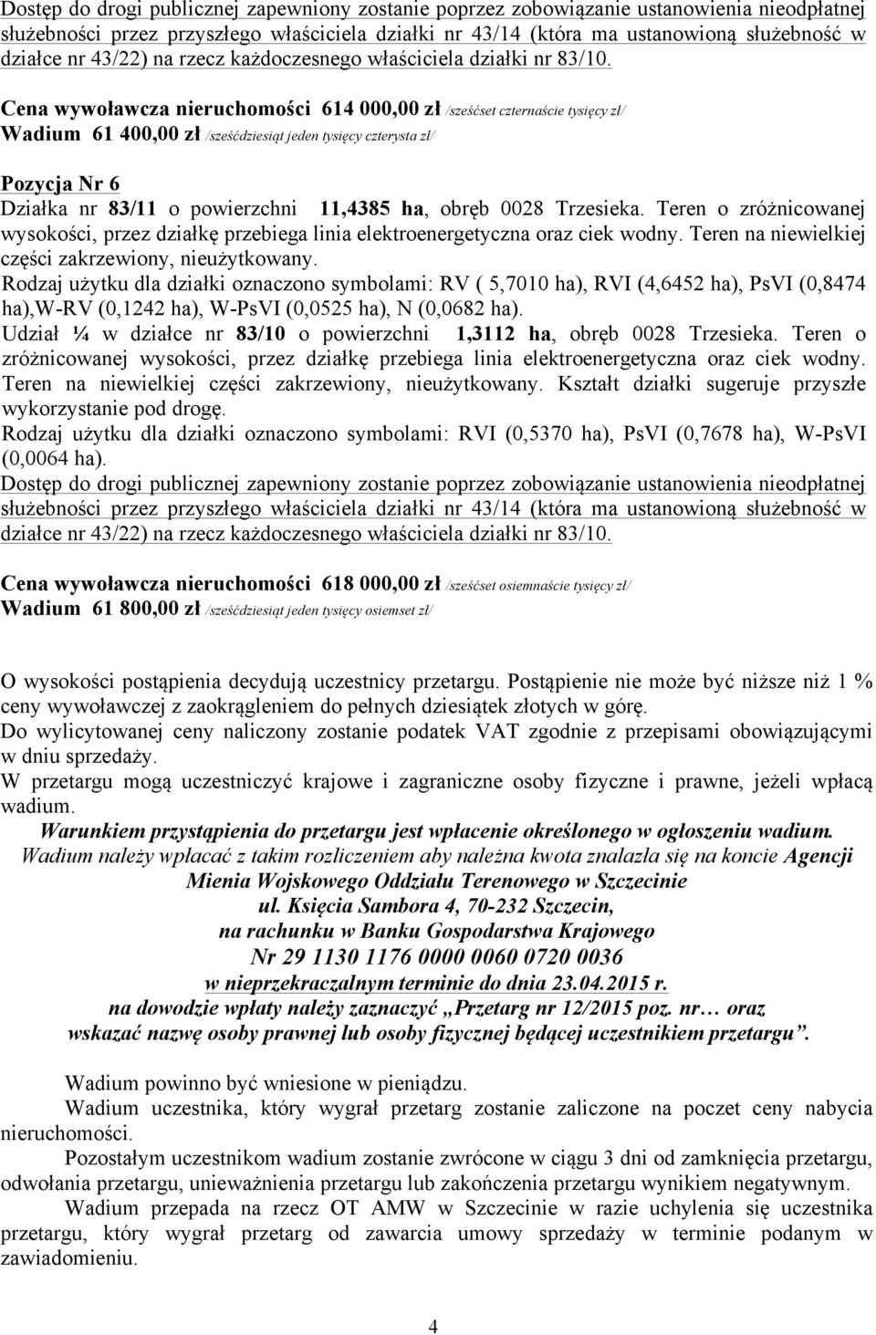 Teren o zróżnicowanej wysokości, przez działkę przebiega linia elektroenergetyczna oraz ciek wodny. Teren na niewielkiej części zakrzewiony, nieużytkowany.