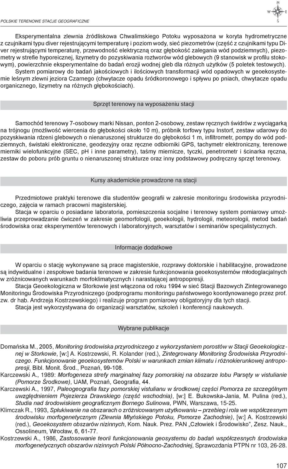 roztworów wód glebowych (9 stanowisk w profilu stokowym), powierzchnie eksperymentalne do badań erozji wodnej gleb dla różnych użytków (5 poletek testowych).