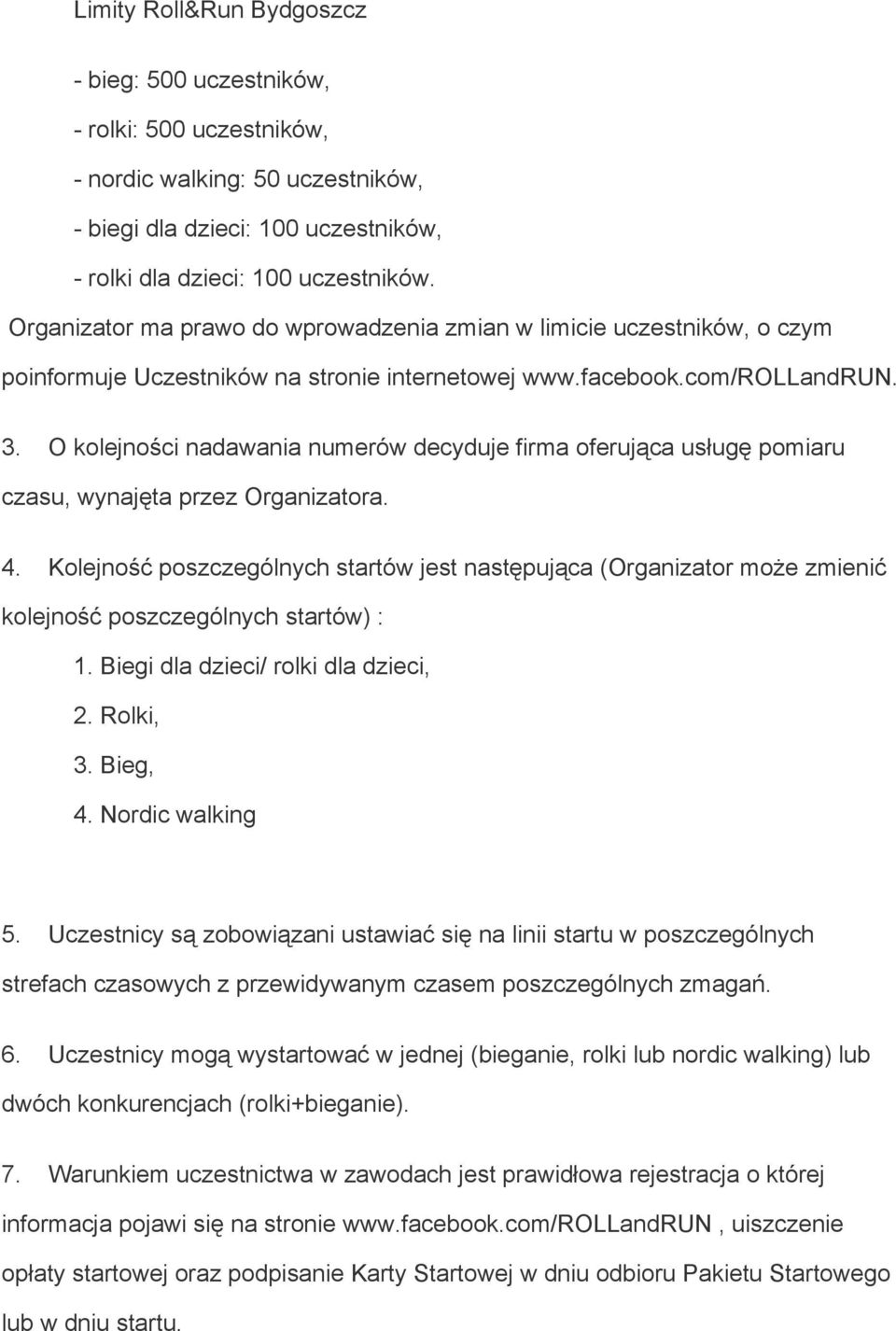 O kolejności nadawania numerów decyduje firma oferująca usługę pomiaru czasu, wynajęta przez Organizatora. 4.