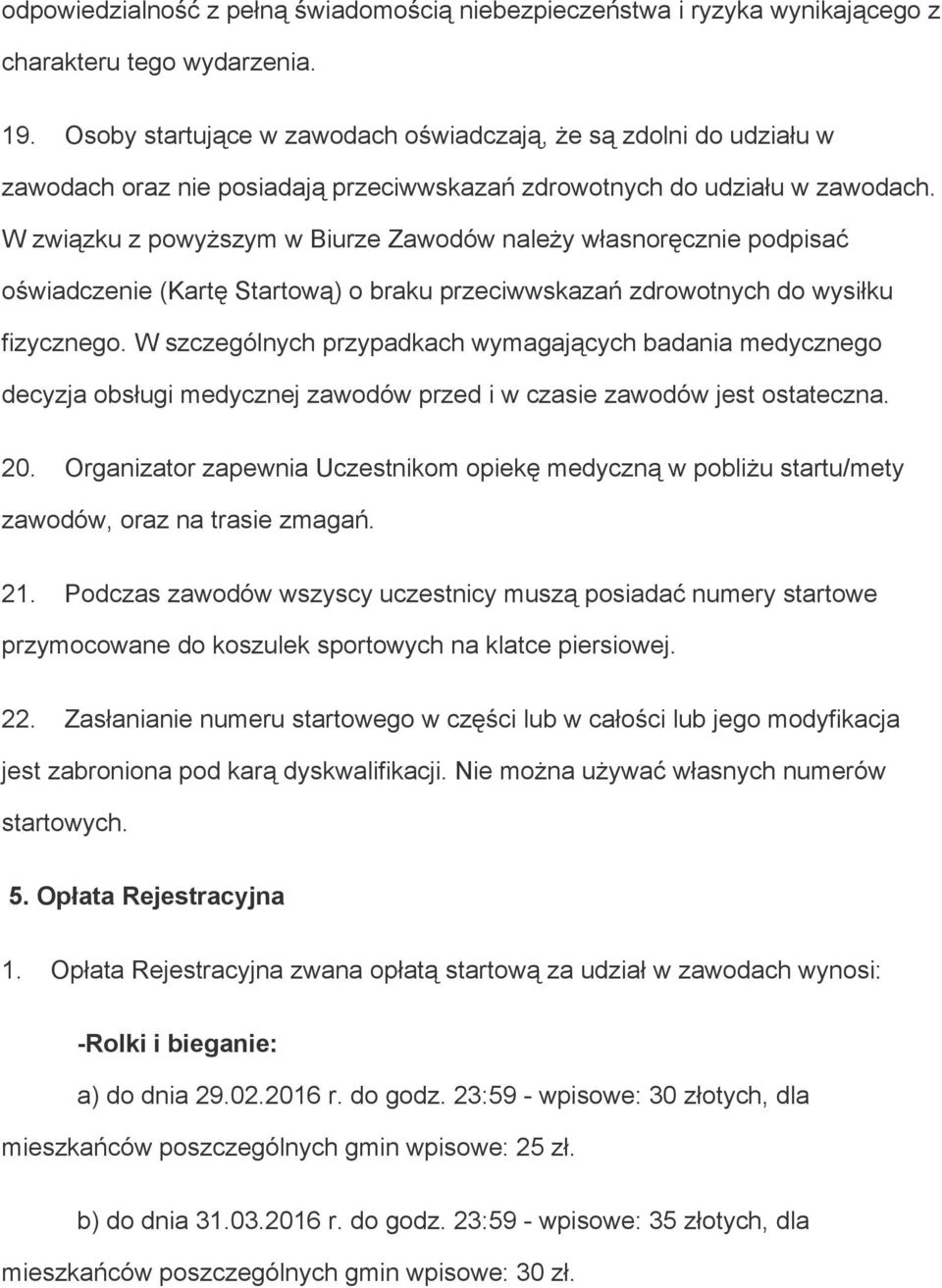 W związku z powyższym w Biurze Zawodów należy własnoręcznie podpisać oświadczenie (Kartę Startową) o braku przeciwwskazań zdrowotnych do wysiłku fizycznego.