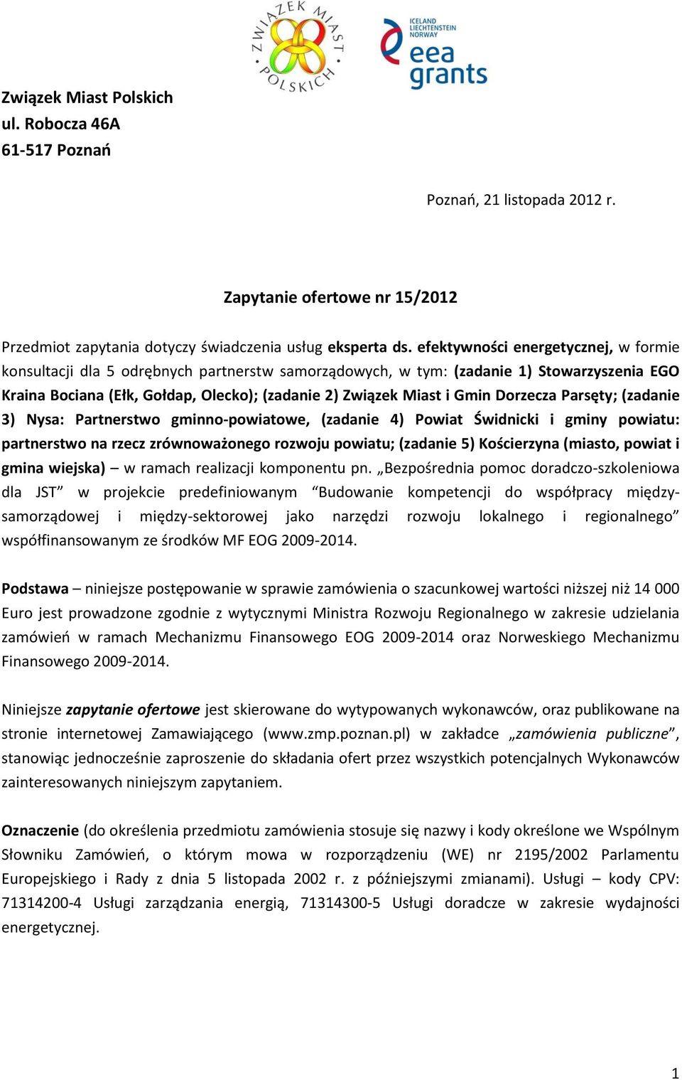 Dorzecza Parsęty; (zadanie 3) Nysa: Partnerstwo gminno-powiatowe, (zadanie 4) Powiat Świdnicki i gminy powiatu: partnerstwo na rzecz zrównoważonego rozwoju powiatu; (zadanie 5) Kościerzyna (miasto,