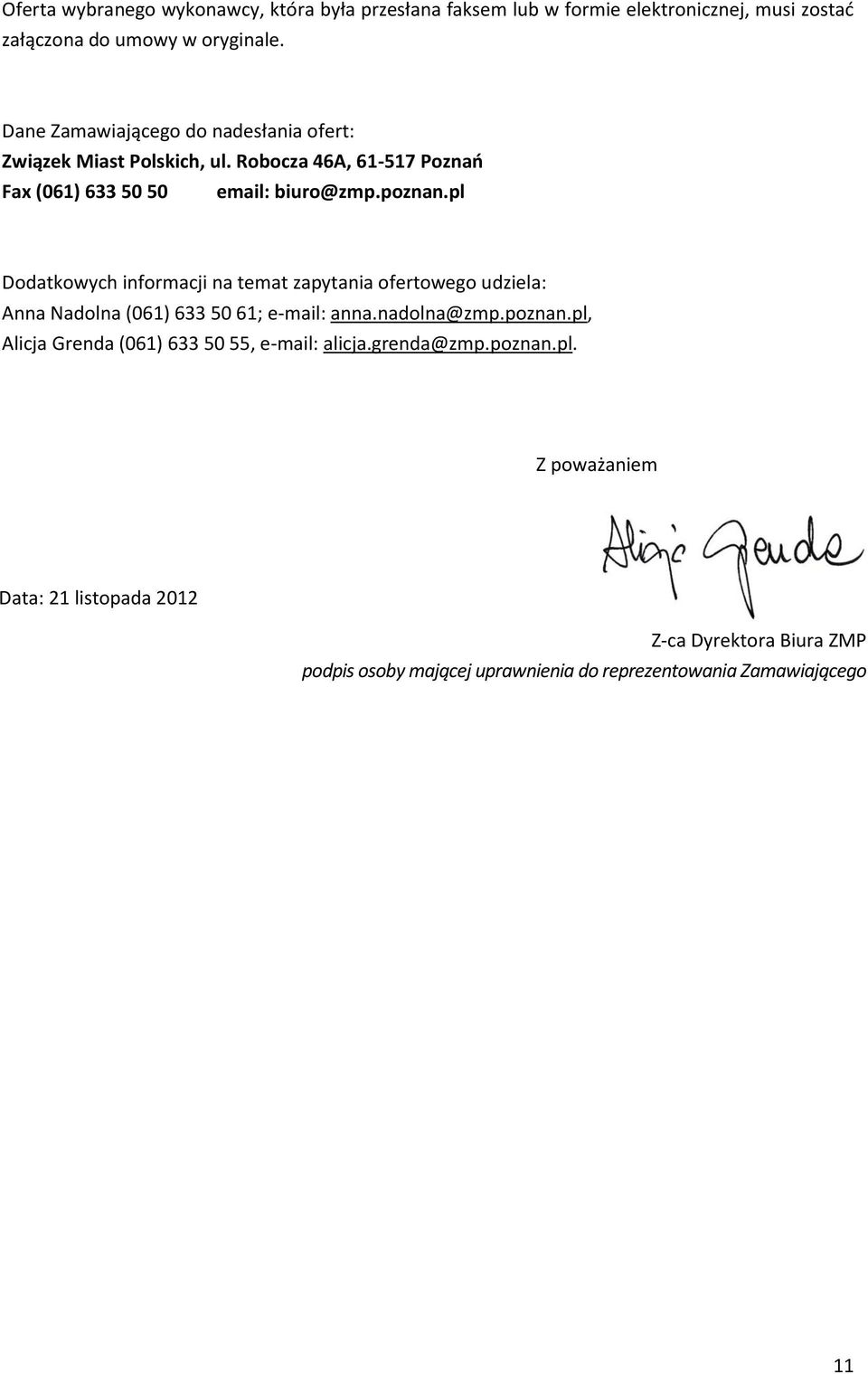pl Dodatkowych informacji na temat zapytania ofertowego udziela: Anna Nadolna (061) 633 50 61; e-mail: anna.nadolna@zmp.poznan.