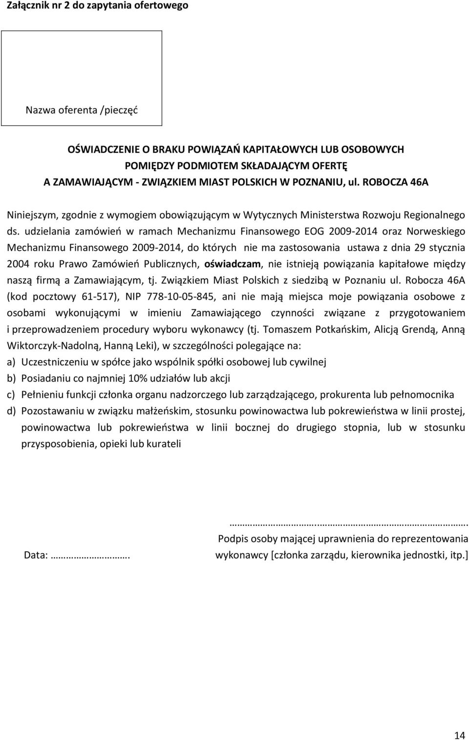 udzielania zamówień w ramach Mechanizmu Finansowego EOG 2009-2014 oraz Norweskiego Mechanizmu Finansowego 2009-2014, do których nie ma zastosowania ustawa z dnia 29 stycznia 2004 roku Prawo Zamówień