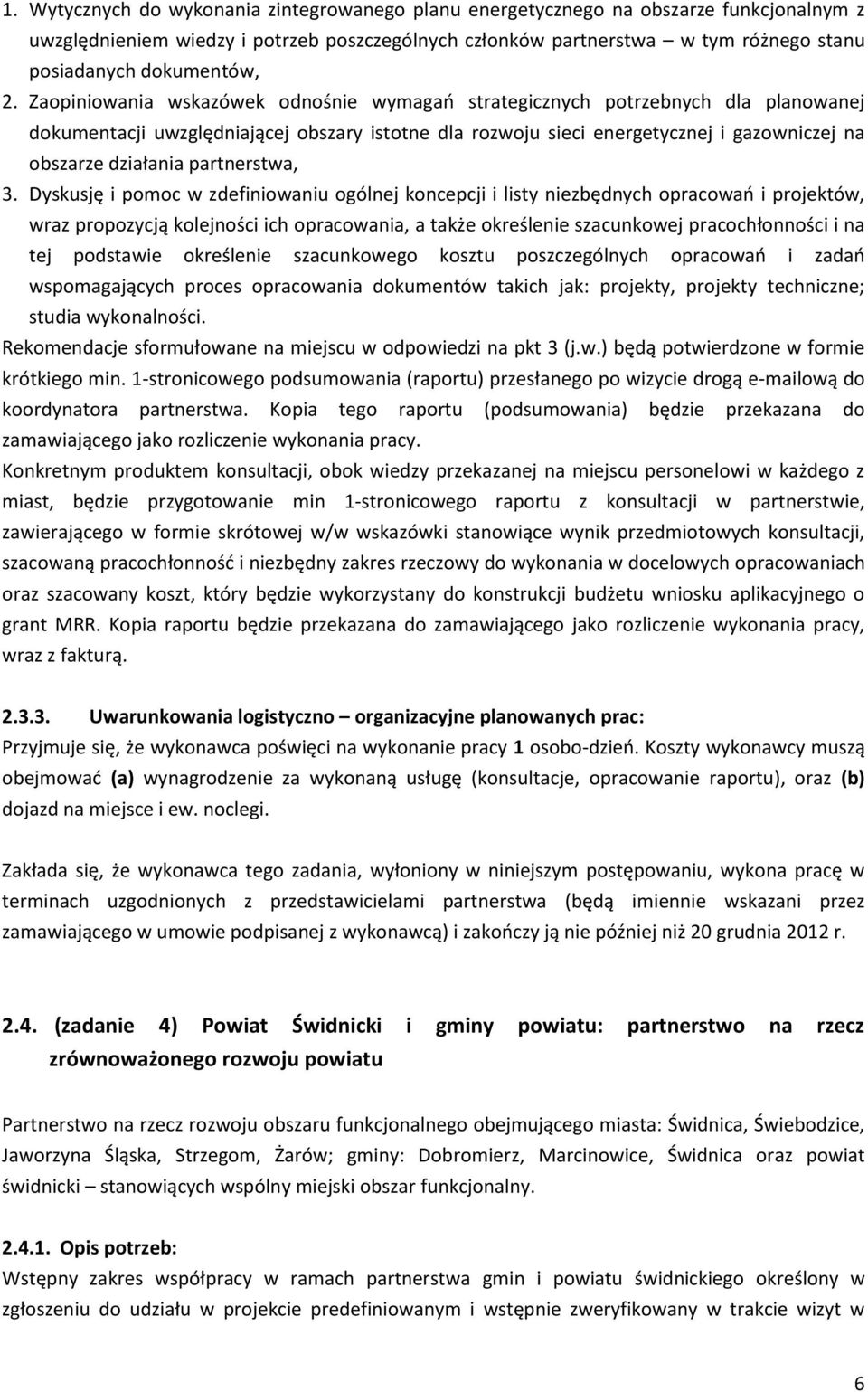 Zaopiniowania wskazówek odnośnie wymagań strategicznych potrzebnych dla planowanej dokumentacji uwzględniającej obszary istotne dla rozwoju sieci energetycznej i gazowniczej na obszarze działania