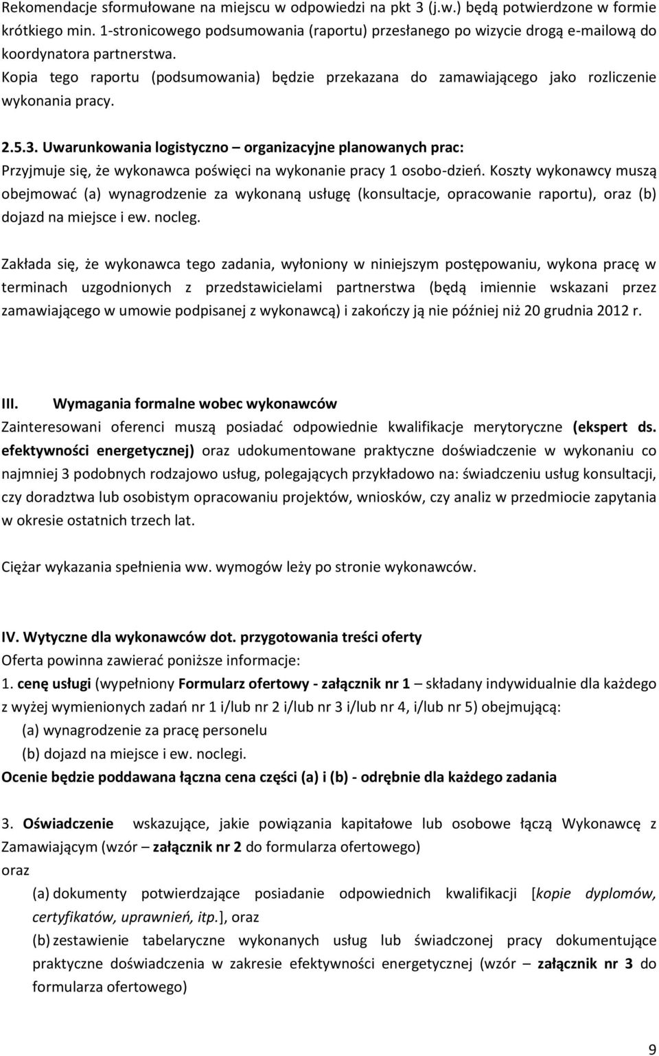 Kopia tego raportu (podsumowania) będzie przekazana do zamawiającego jako rozliczenie wykonania pracy. 2.5.3.