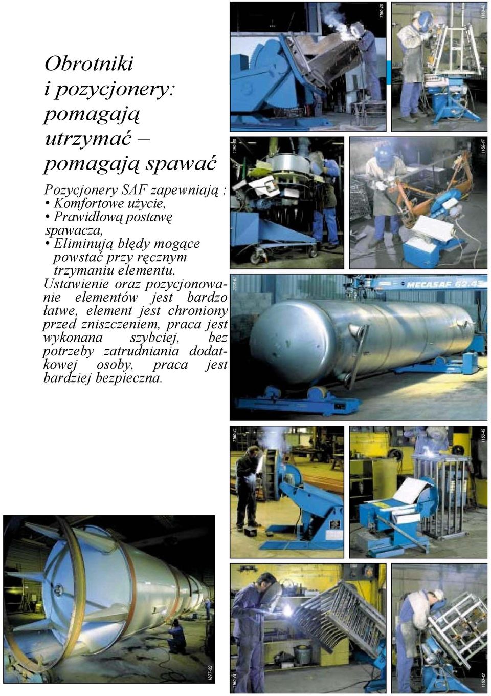 Ustawienie oraz pozycjonowanie elementów jest bardzo łatwe, element jest chroniony przed