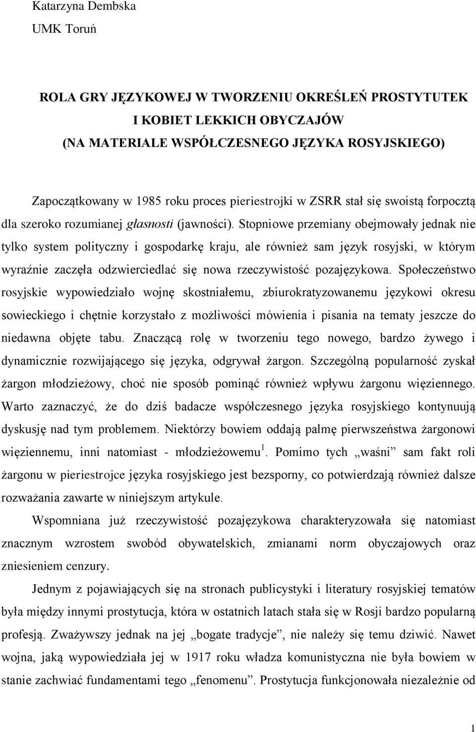 Stopniowe przemiany obejmowały jednak nie tylko system polityczny i gospodarkę kraju, ale również sam język rosyjski, w którym wyraźnie zaczęła odzwierciedlać się nowa rzeczywistość pozajęzykowa.