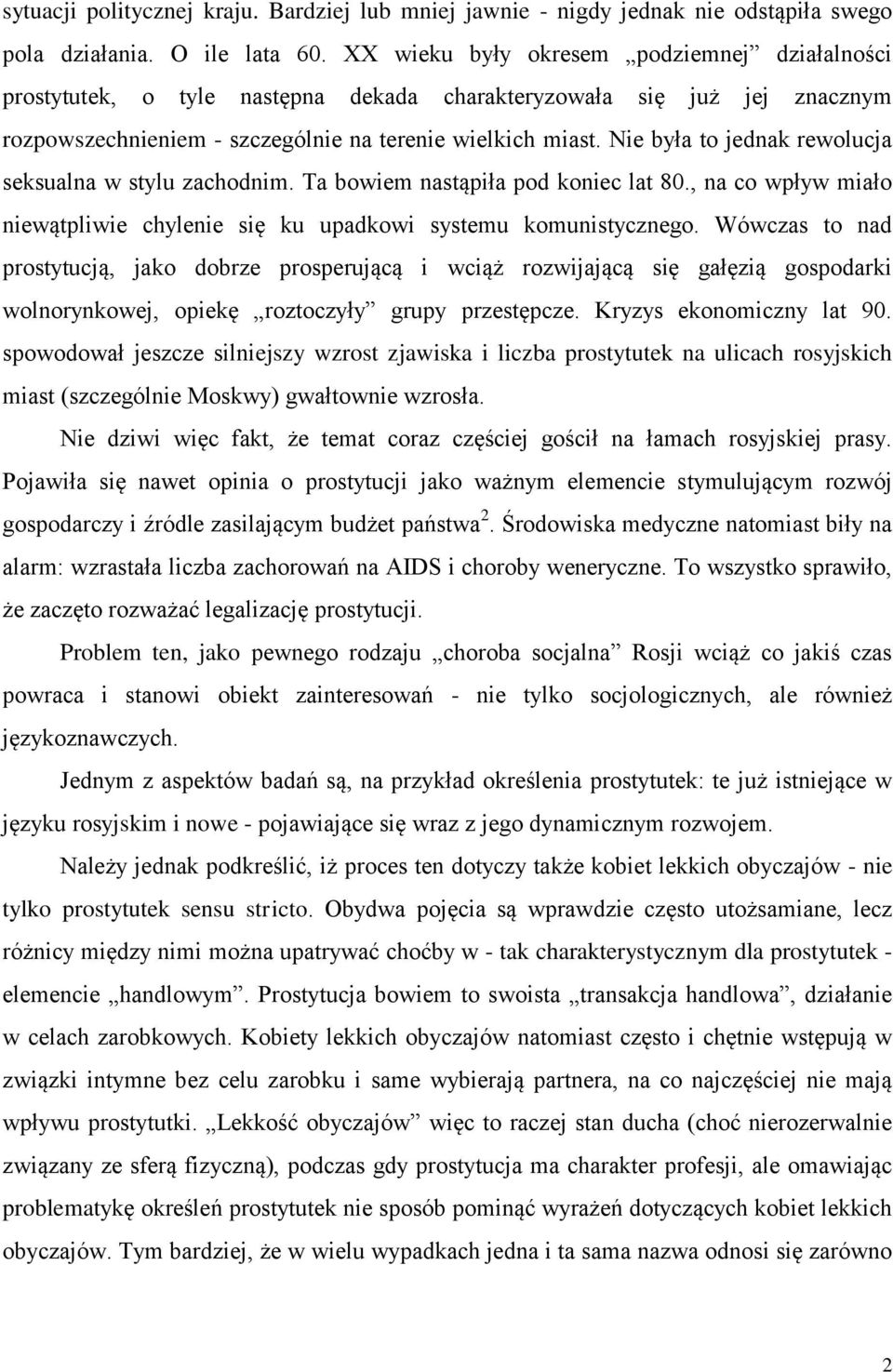 Nie była to jednak rewolucja seksualna w stylu zachodnim. Ta bowiem nastąpiła pod koniec lat 80., na co wpływ miało niewątpliwie chylenie się ku upadkowi systemu komunistycznego.
