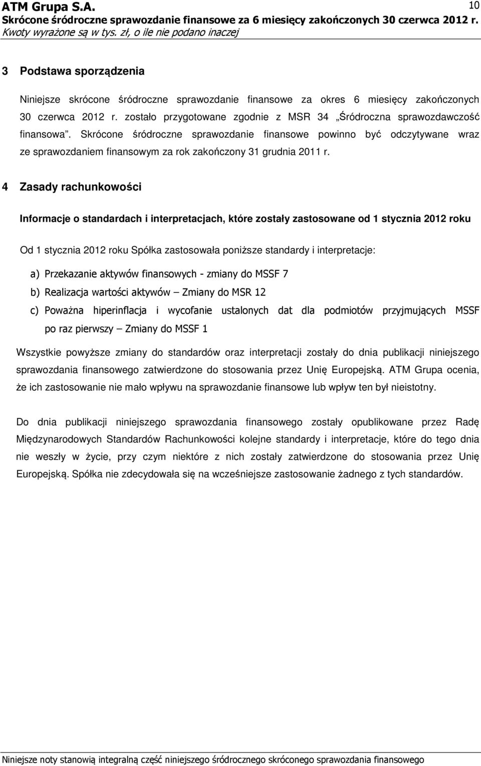 Skrócone śródroczne sprawozdanie finansowe powinno być odczytywane wraz ze sprawozdaniem finansowym za rok zakończony 31 grudnia 2011 r.